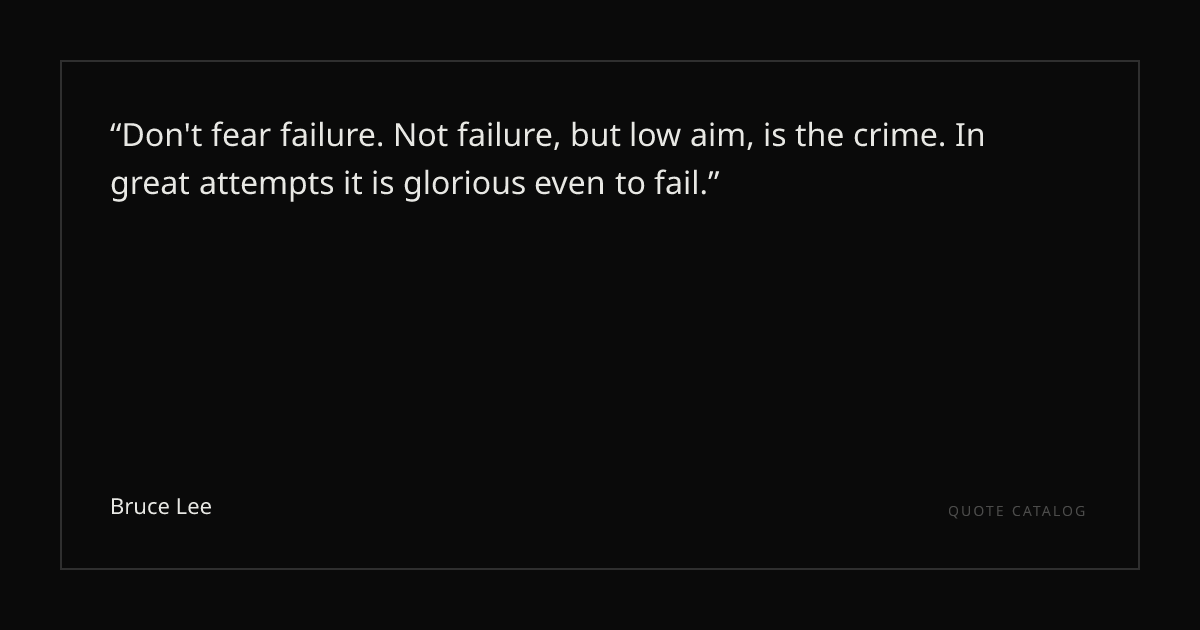 "Don't fear failure. Not failure, but low aim, is the crime ...