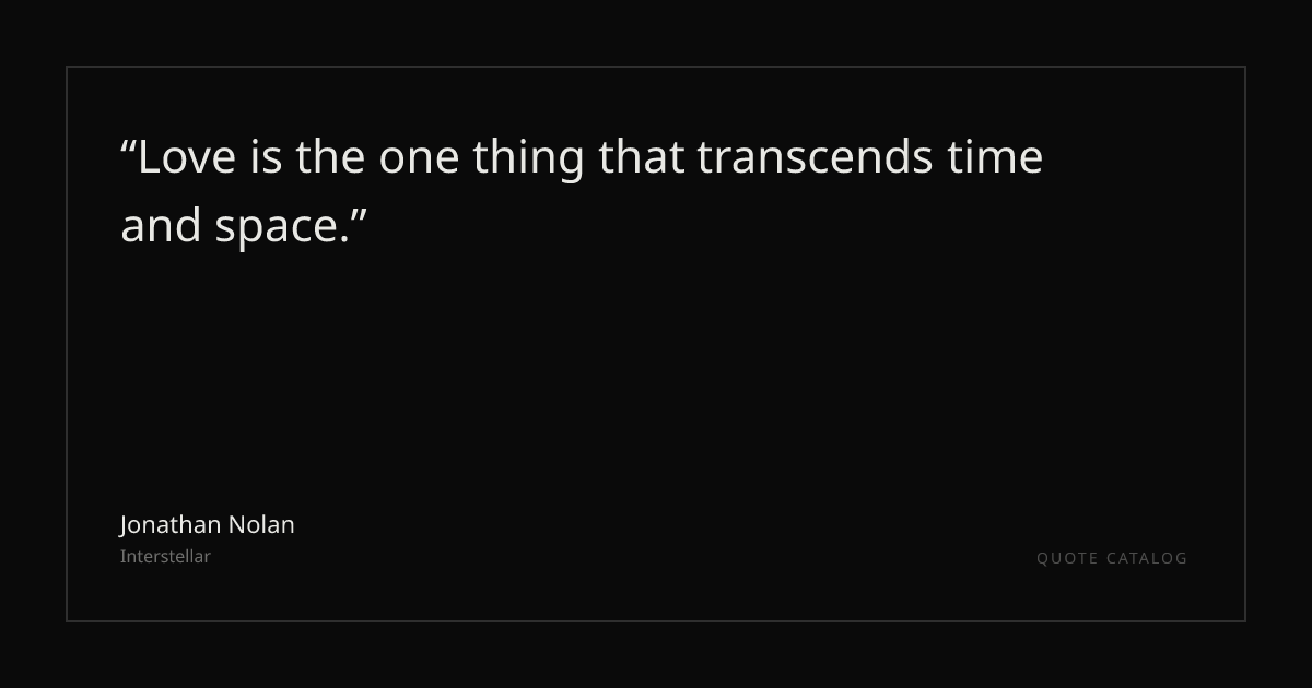 "Love is the one thing that transcends time and space." — Jonathan ...