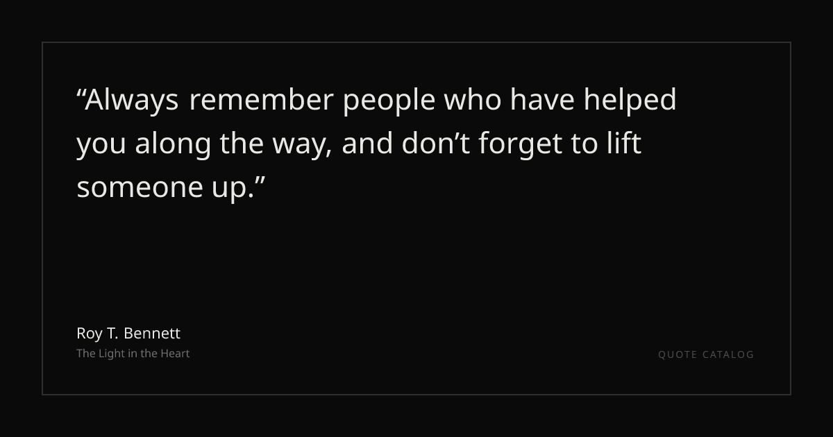 "Always remember people who have helped you along the way, an..." — Roy ...