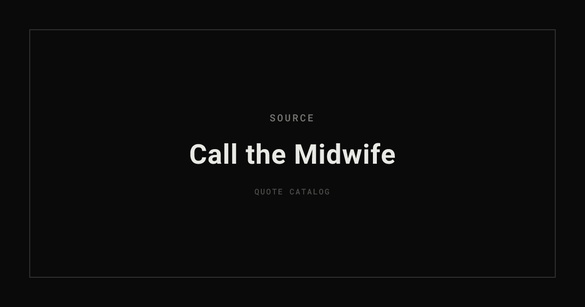 Quotes from Call the Midwife | Quote Catalog