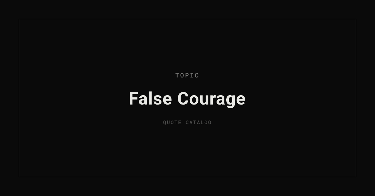 False Courage Quotes | Quote Catalog
